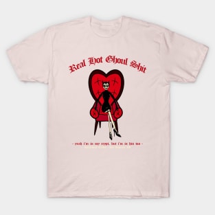 REAL HOT GHOUL SHIT T-Shirt